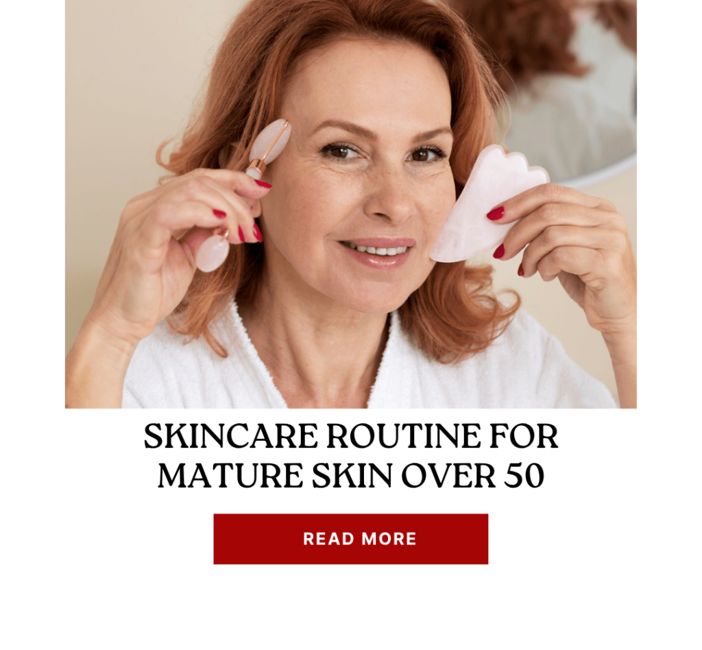 Skincare routine for mature skin over 50